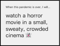 watch a horror movie in a small sweaty crowded cinema 