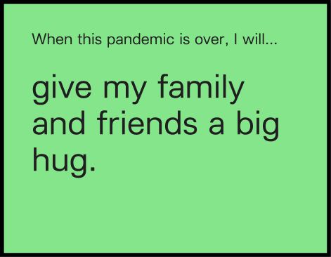 give my family and friends a big hug